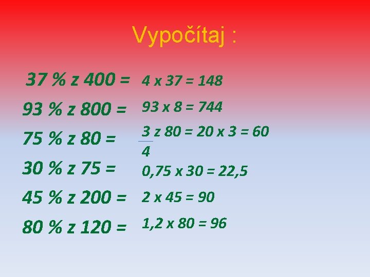 Vypočítaj : 37 % z 400 = 93 % z 800 = 75 %