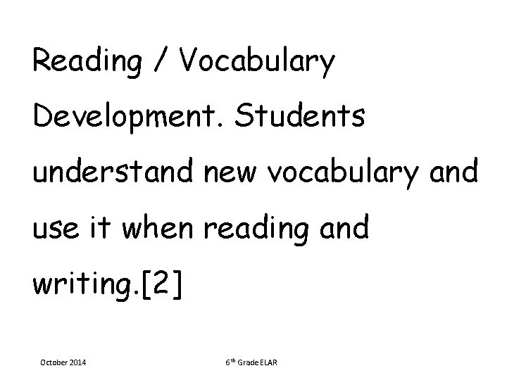 Reading / Vocabulary Development. Students understand new vocabulary and use it when reading and