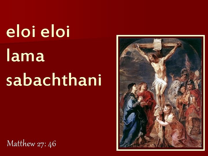 eloi lama sabachthani Matthew 27: 46 