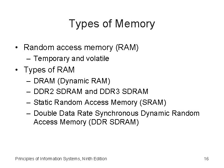 Types of Memory • Random access memory (RAM) – Temporary and volatile • Types