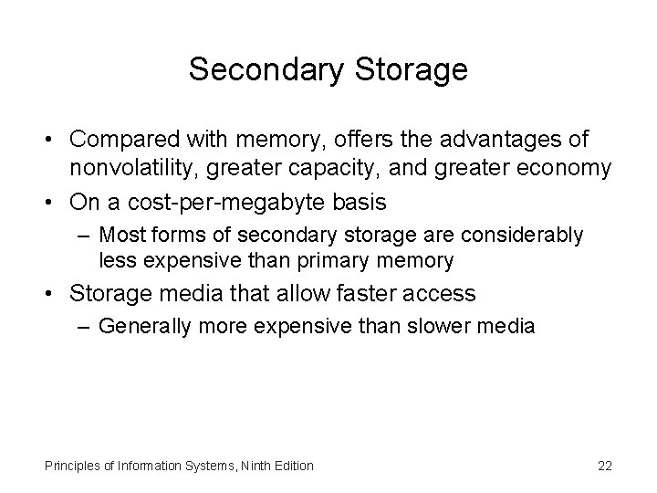 Secondary Storage • Compared with memory, offers the advantages of nonvolatility, greater capacity, and