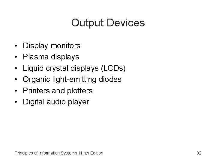Output Devices • • • Display monitors Plasma displays Liquid crystal displays (LCDs) Organic