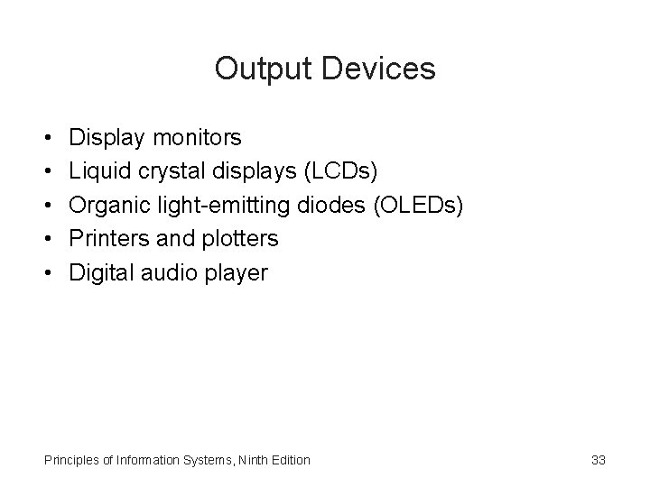 Output Devices • • • Display monitors Liquid crystal displays (LCDs) Organic light-emitting diodes