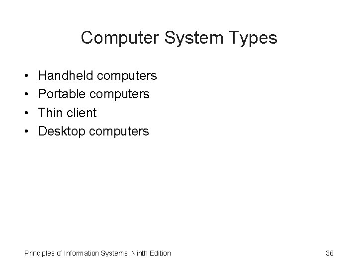 Computer System Types • • Handheld computers Portable computers Thin client Desktop computers Principles