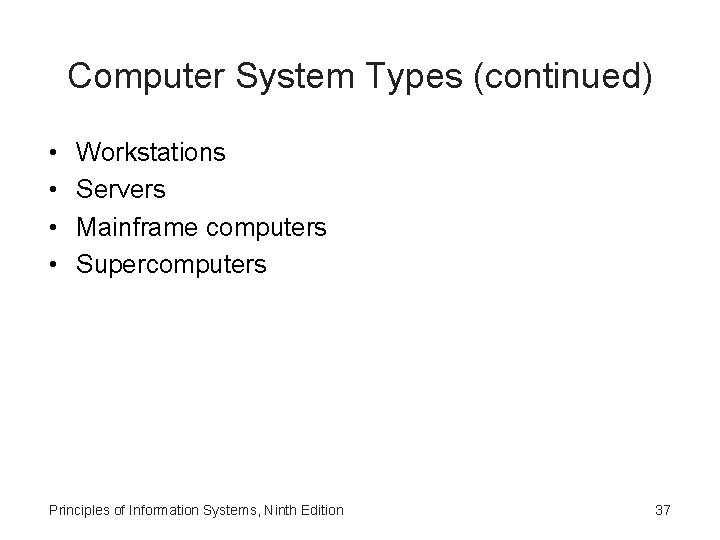 Computer System Types (continued) • • Workstations Servers Mainframe computers Supercomputers Principles of Information