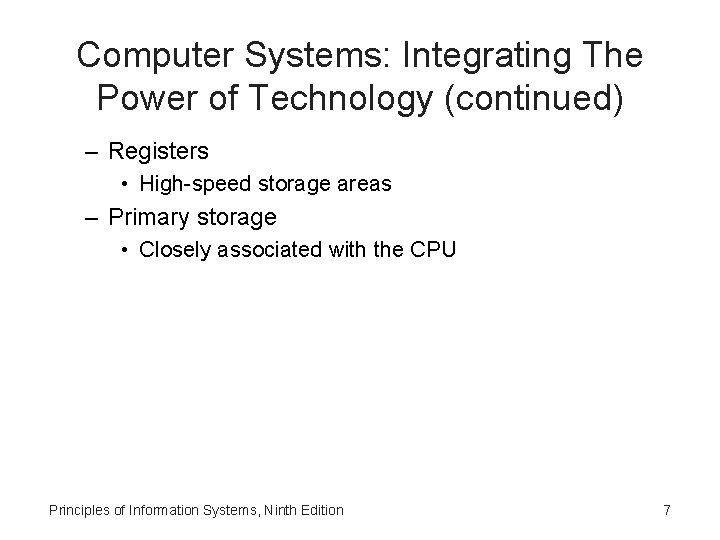 Computer Systems: Integrating The Power of Technology (continued) – Registers • High-speed storage areas