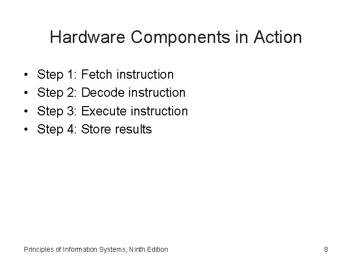 Hardware Components in Action • • Step 1: Fetch instruction Step 2: Decode instruction