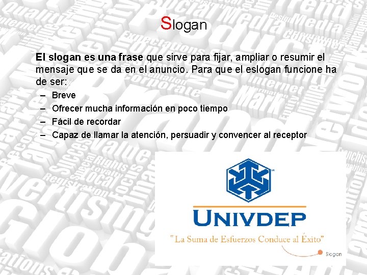 Slogan El slogan es una frase que sirve para fijar, ampliar o resumir el