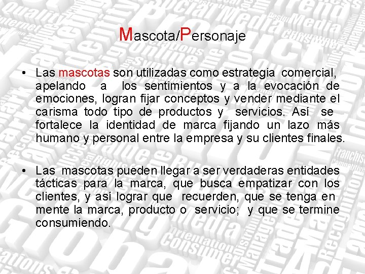 Mascota/Personaje • Las mascotas son utilizadas como estrategia comercial, apelando a los sentimientos y