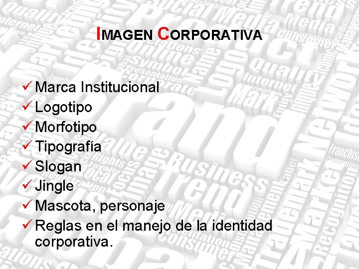 IMAGEN CORPORATIVA ü Marca Institucional ü Logotipo ü Morfotipo ü Tipografía ü Slogan ü