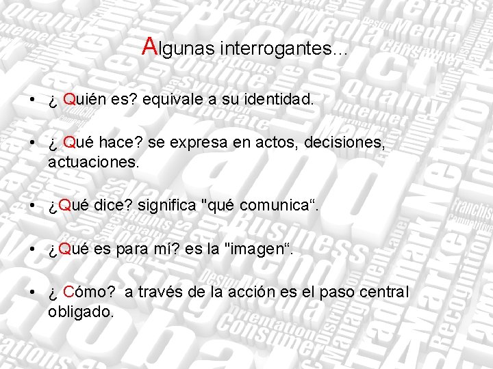 Algunas interrogantes… • ¿ Quién es? equivale a su identidad. • ¿ Qué hace?