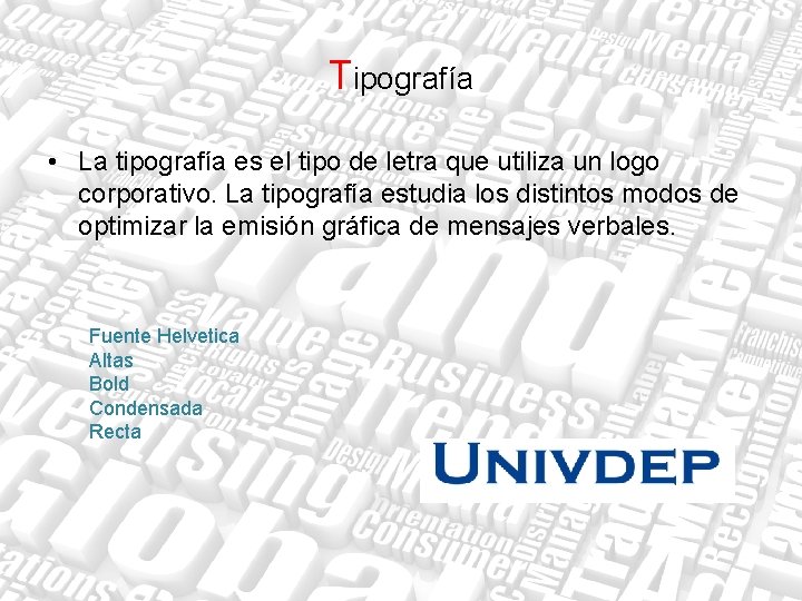 Tipografía • La tipografía es el tipo de letra que utiliza un logo corporativo.