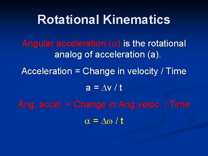 Rotational Kinematics Angular acceleration ( ) is the rotational analog of acceleration (a). Acceleration Rotational Kinematics Angular acceleration ( ) is the rotational analog of acceleration (a). Acceleration