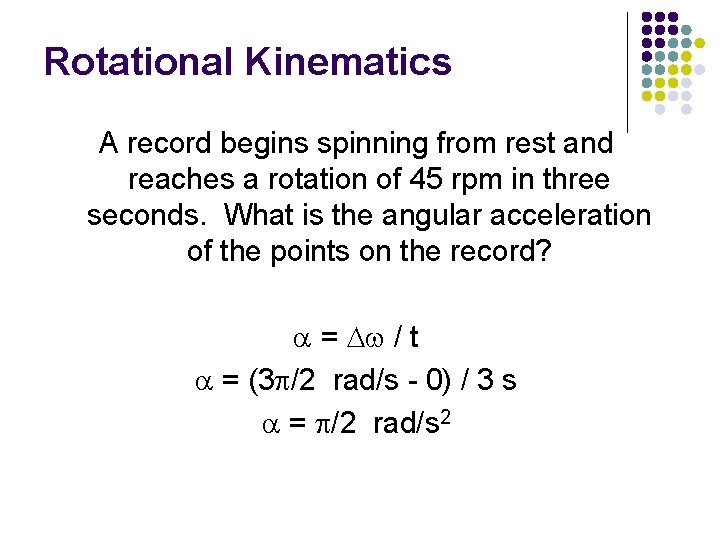 Rotational Kinematics A record begins spinning from rest and reaches a rotation of 45 Rotational Kinematics A record begins spinning from rest and reaches a rotation of 45