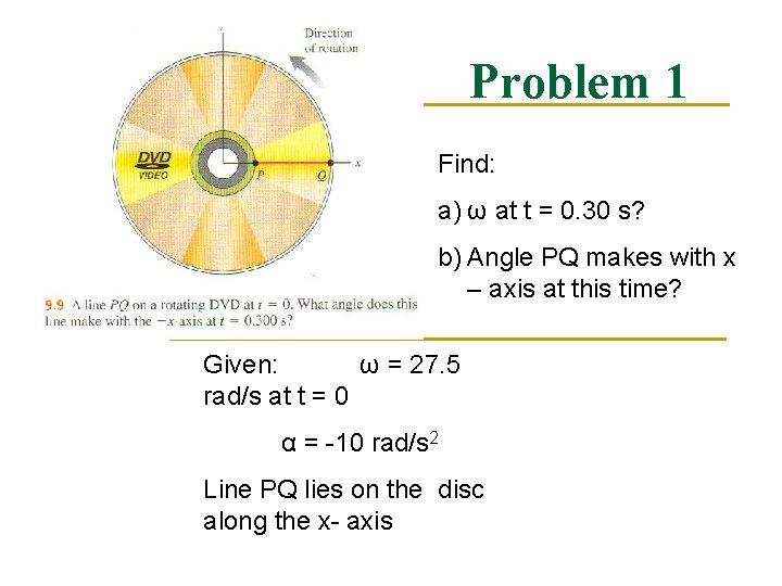 Problem 1 Find: a) ω at t = 0. 30 s? b) Angle PQ Problem 1 Find: a) ω at t = 0. 30 s? b) Angle PQ
