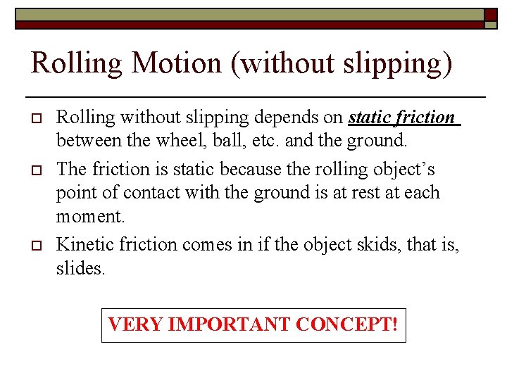 Rolling Motion (without slipping) o o o Rolling without slipping depends on static friction Rolling Motion (without slipping) o o o Rolling without slipping depends on static friction