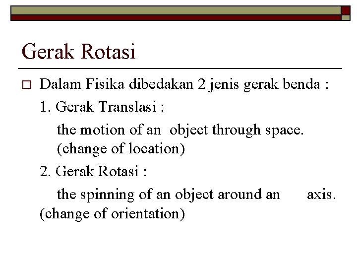 Gerak Rotasi o Dalam Fisika dibedakan 2 jenis gerak benda : 1. Gerak Translasi Gerak Rotasi o Dalam Fisika dibedakan 2 jenis gerak benda : 1. Gerak Translasi