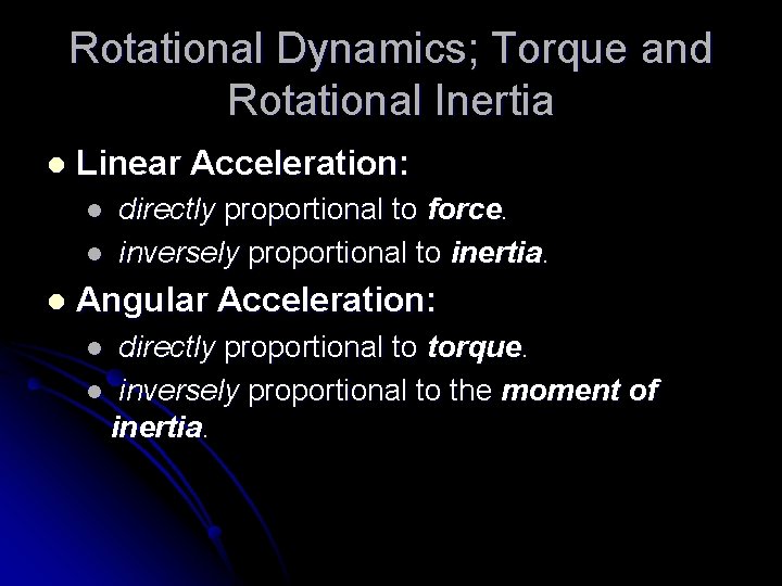 Rotational Dynamics; Torque and Rotational Inertia l Linear Acceleration: l l l directly proportional Rotational Dynamics; Torque and Rotational Inertia l Linear Acceleration: l l l directly proportional