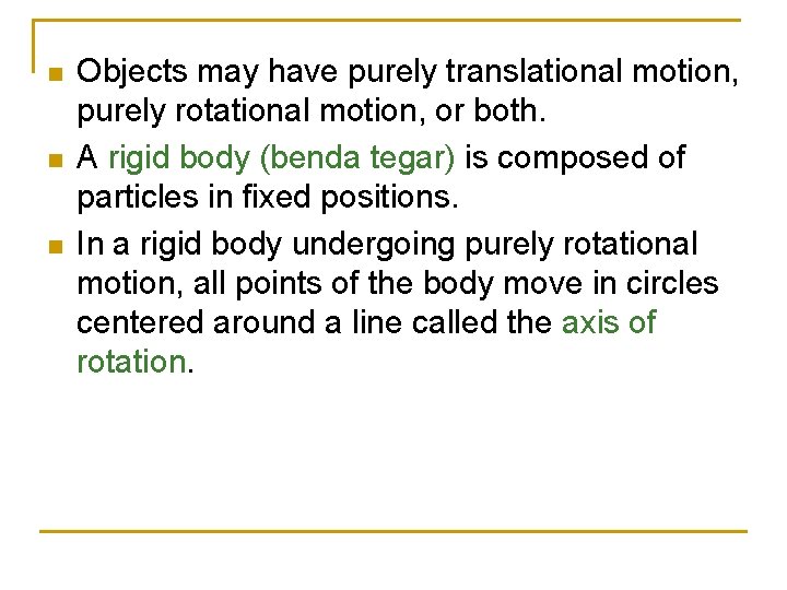 n n n Objects may have purely translational motion, purely rotational motion, or both. n n n Objects may have purely translational motion, purely rotational motion, or both.