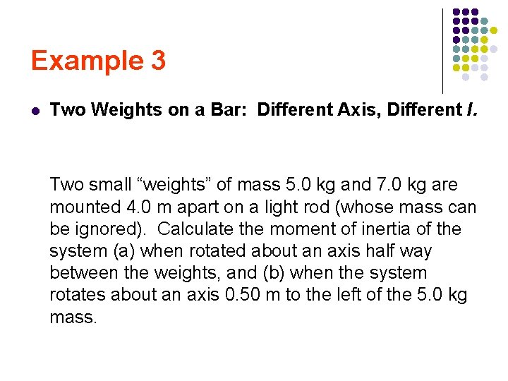 Example 3 l Two Weights on a Bar: Different Axis, Different I. Two small Example 3 l Two Weights on a Bar: Different Axis, Different I. Two small