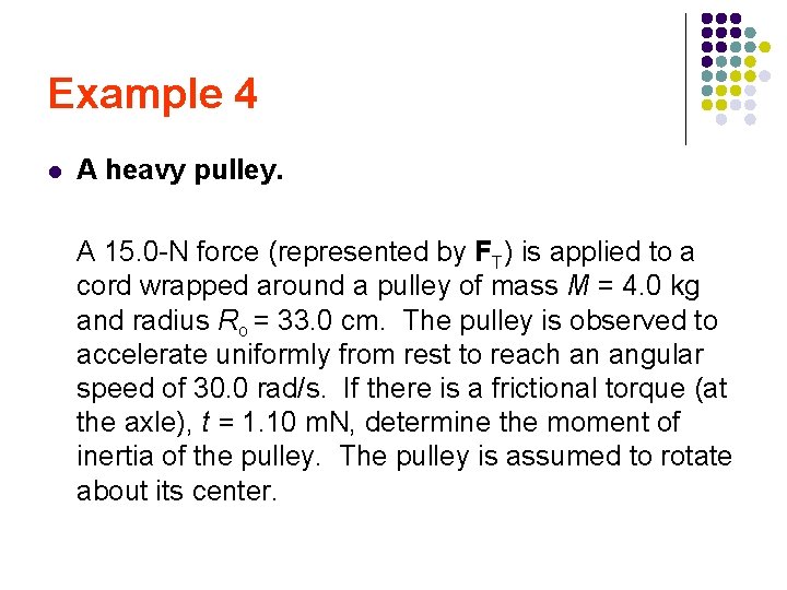 Example 4 l A heavy pulley. A 15. 0 -N force (represented by FT) Example 4 l A heavy pulley. A 15. 0 -N force (represented by FT)