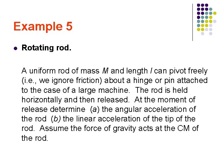 Example 5 l Rotating rod. A uniform rod of mass M and length l Example 5 l Rotating rod. A uniform rod of mass M and length l