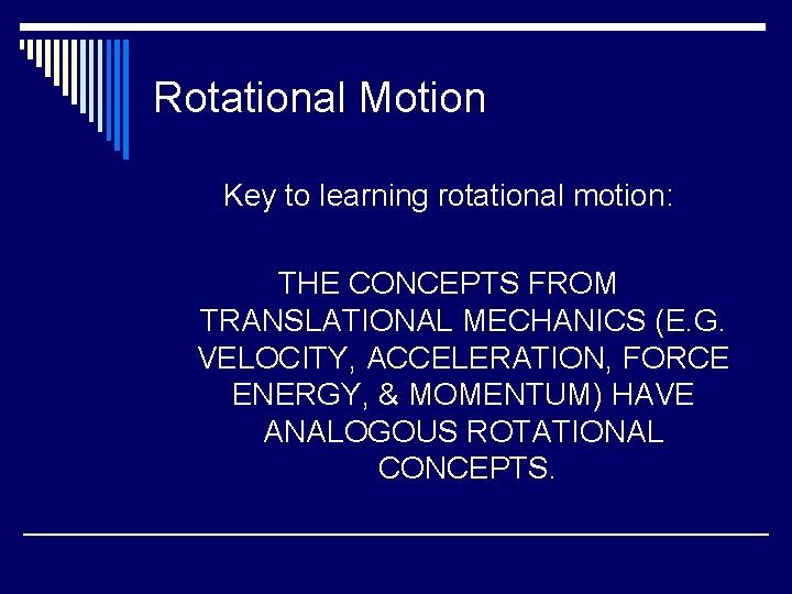 Rotational Motion Key to learning rotational motion: THE CONCEPTS FROM TRANSLATIONAL MECHANICS (E. G. Rotational Motion Key to learning rotational motion: THE CONCEPTS FROM TRANSLATIONAL MECHANICS (E. G.