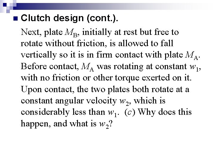 n Clutch design (cont. ). Next, plate MB, initially at rest but free to n Clutch design (cont. ). Next, plate MB, initially at rest but free to