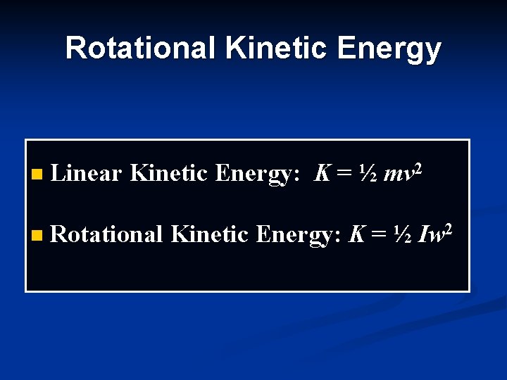 Rotational Kinetic Energy n Linear Kinetic Energy: K = ½ mv 2 n Rotational Rotational Kinetic Energy n Linear Kinetic Energy: K = ½ mv 2 n Rotational