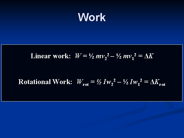 Work Linear work: W = ½ mv 22 – ½ mv 12 = ΔK Work Linear work: W = ½ mv 22 – ½ mv 12 = ΔK