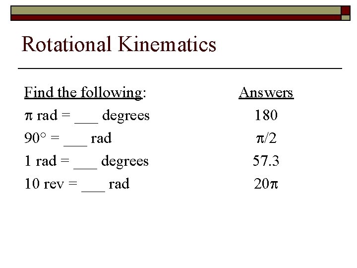 Rotational Kinematics Find the following: rad = ___ degrees 90° = ___ rad 1 Rotational Kinematics Find the following: rad = ___ degrees 90° = ___ rad 1