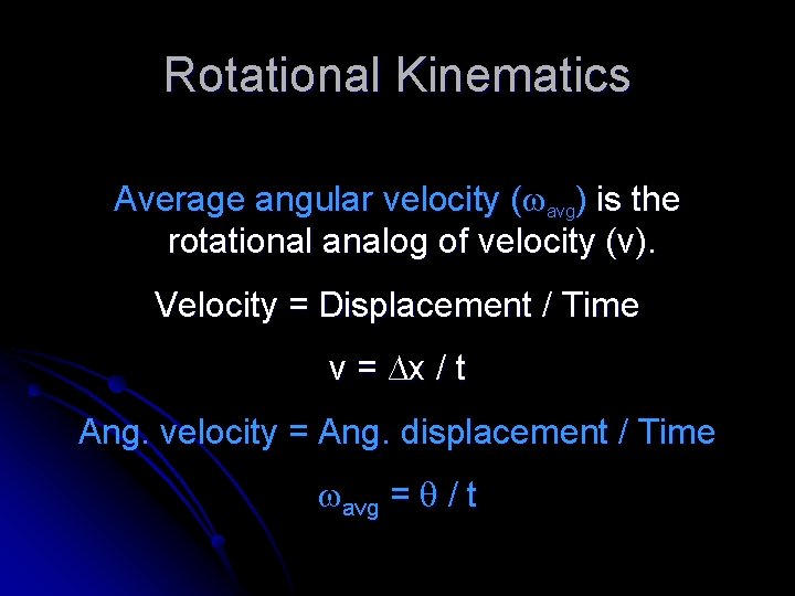 Rotational Kinematics Average angular velocity ( avg) is the rotational analog of velocity (v). Rotational Kinematics Average angular velocity ( avg) is the rotational analog of velocity (v).