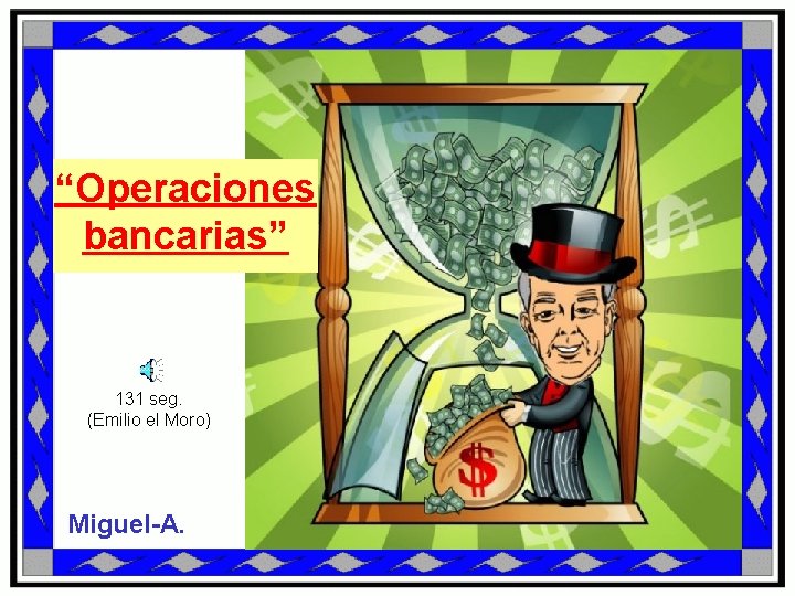 “Operaciones bancarias” 131 seg. (Emilio el Moro) Miguel-A. 