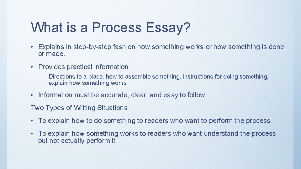 What is a Process Essay? • Explains in step-by-step fashion how something works or