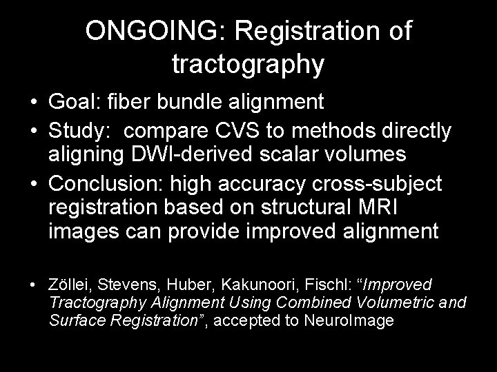 ONGOING: Registration of tractography • Goal: fiber bundle alignment • Study: compare CVS to