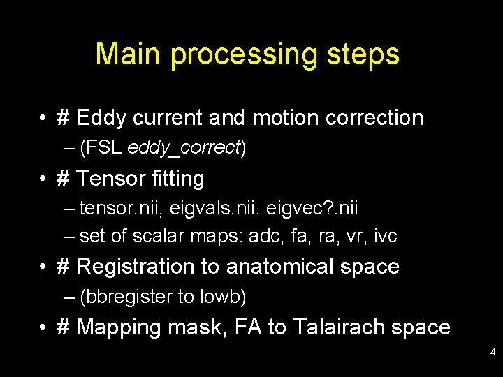 Main processing steps • # Eddy current and motion correction – (FSL eddy_correct) •