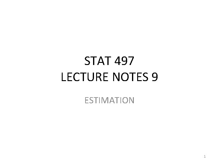 STAT 497 LECTURE NOTES 9 ESTIMATION 1 