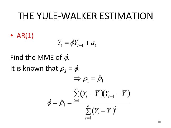 THE YULE-WALKER ESTIMATION • AR(1) Find the MME of . It is known that