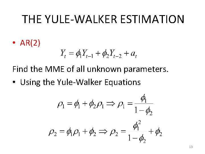 THE YULE-WALKER ESTIMATION • AR(2) Find the MME of all unknown parameters. • Using