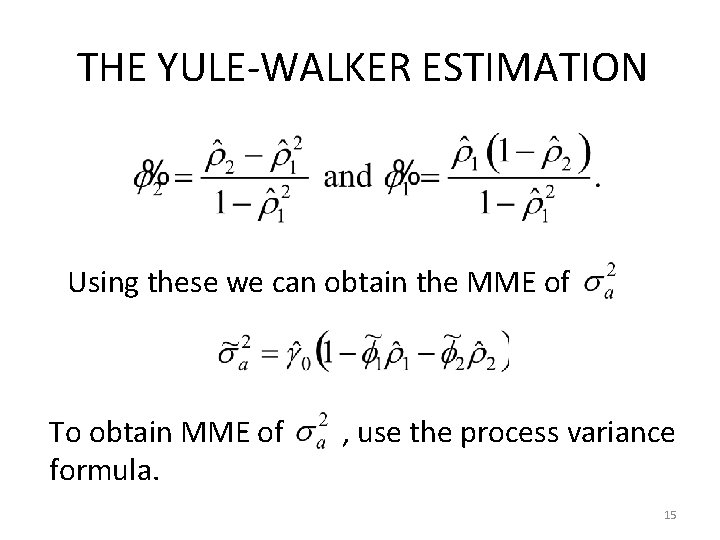 THE YULE-WALKER ESTIMATION Using these we can obtain the MME of To obtain MME