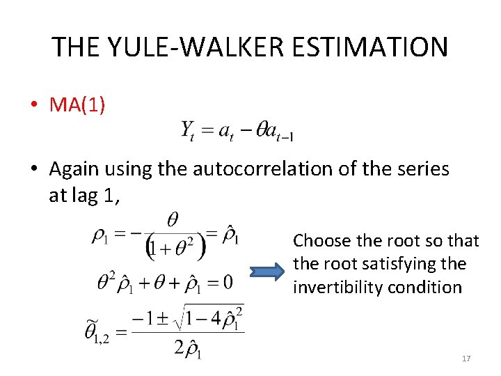 THE YULE-WALKER ESTIMATION • MA(1) • Again using the autocorrelation of the series at