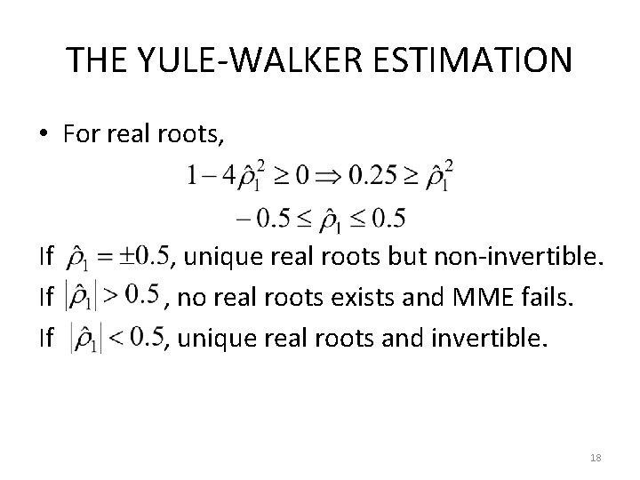 THE YULE-WALKER ESTIMATION • For real roots, If If If , unique real roots