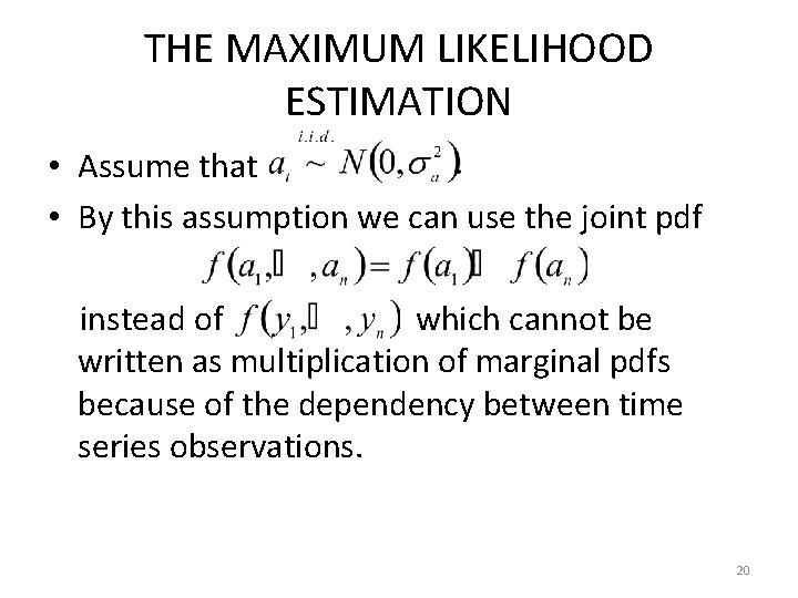 THE MAXIMUM LIKELIHOOD ESTIMATION • Assume that • By this assumption we can use