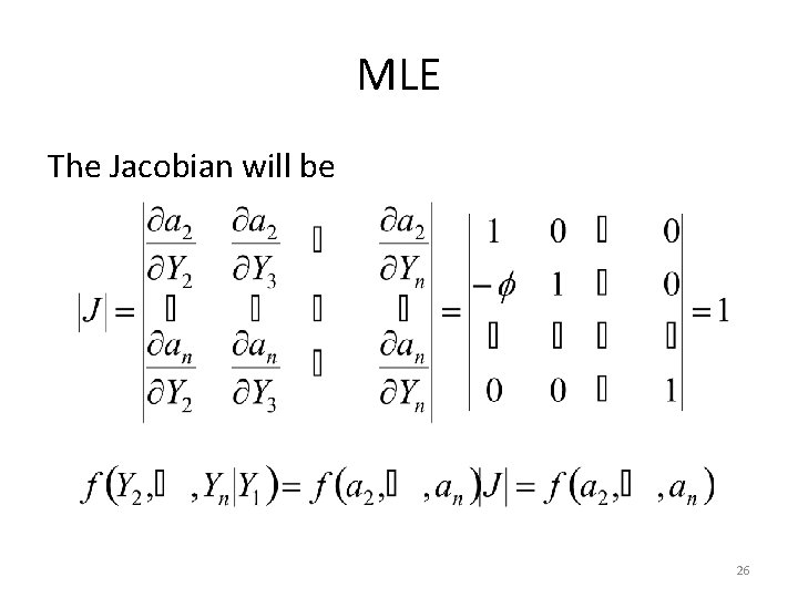 MLE The Jacobian will be 26 