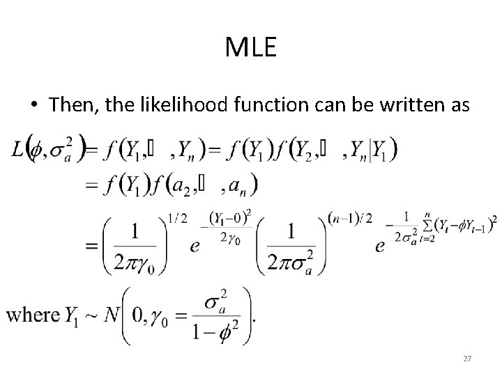 MLE • Then, the likelihood function can be written as 27 