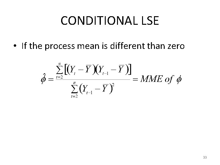 CONDITIONAL LSE • If the process mean is different than zero 33 