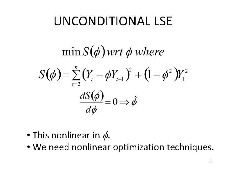 UNCONDITIONAL LSE • This nonlinear in . • We need nonlinear optimization techniques. 35