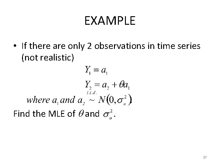 EXAMPLE • If there are only 2 observations in time series (not realistic) Find