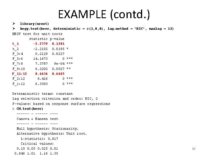 EXAMPLE (contd. ) Ø library(uroot) Ø hegy. test(beer, deterministic = c(1, 0, 0), lag.
