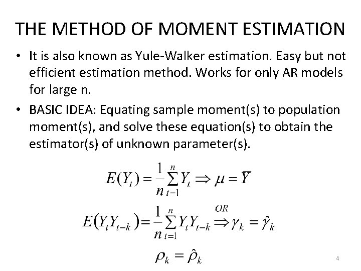 THE METHOD OF MOMENT ESTIMATION • It is also known as Yule-Walker estimation. Easy